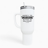 Unsubscribe Button On Adulthood 40oz Tumbler