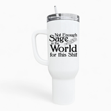 Not Enough Sage In The World 40oz Tumbler