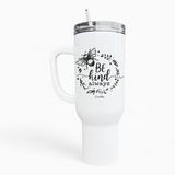 Be Kind Always 40oz Tumbler