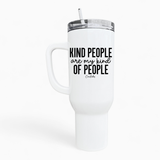 Kind People Are My Kind Of People 40oz Tumbler