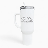 Be Real Not Perfect 40oz Tumbler