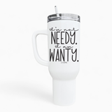 Not Needy 40oz Tumbler