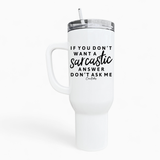 Sarcastic Answer 40oz Tumbler