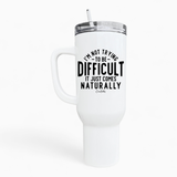 Not Trying To Be Difficult 40oz Tumbler