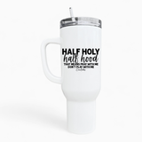 Half Holy Half Hood 40oz Tumbler