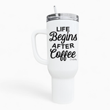 Life Begins After Coffee 40oz Tumbler