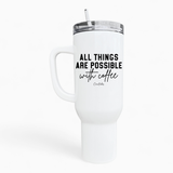 All Things Possible With Coffee 40oz Tumbler