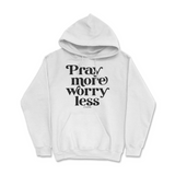 Pray More Worry Less Hoodie