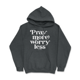 Pray More Worry Less Hoodie