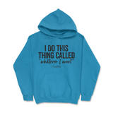 I Do This Thing Called Whatever I Want Hoodie