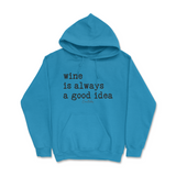 Wine is Always a Good Idea Hoodie