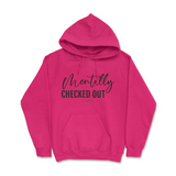 Mentally Checked Out Hoodie