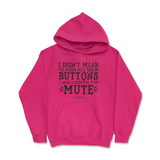 Didn't Mean to Push All Your Buttons Hoodie