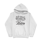 Well-Behaved Women Rarely Make History Hoodie