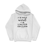 Not Weird, I'm Limited Edition Hoodie