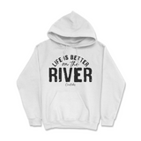 Life is Better on the River Hoodie