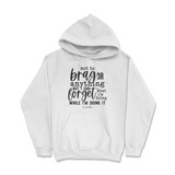 Forget What I'm Doing While I'm Doing It Hoodie