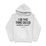 I Do This Thing Called Whatever I Want Hoodie