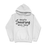 Maybe Swearing Will Help Hoodie