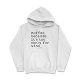 Coffee Because It's Too Early For Wine Hoodie