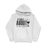 Sips About To Go Down Hoodie