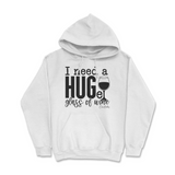 Need a Huge Glass of Wine Hoodie