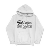 Sarcasm is my Love Language Hoodie