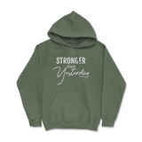 Stronger Than Yesterday Hoodie