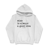 Wine is Always a Good Idea Hoodie