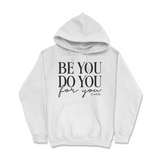 Be You, Do You, For You Hoodie