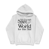 Not Enough Sage in the World for this Shit Hoodie