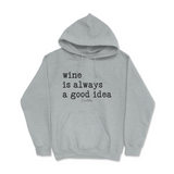 Wine is Always a Good Idea Hoodie