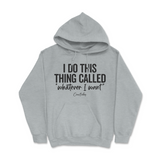 I Do This Thing Called Whatever I Want Hoodie