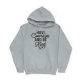 Have Courage And Be Kind Hoodie