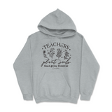 Teachers Plant Seeds Hoodie