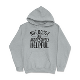 Not Bossy, Just Aggressively Helpful Hoodie