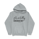 Mentally Checked Out Hoodie