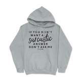 If You Don't Want a Sarcastic Answer, Don't Ask Me Hoodie