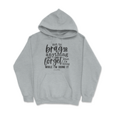 Forget What I'm Doing While I'm Doing It Hoodie