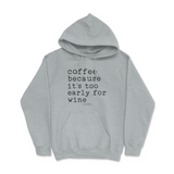 Coffee Because It's Too Early For Wine Hoodie