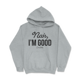 Nah, I'm Good Hoodie