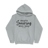 Maybe Swearing Will Help Hoodie