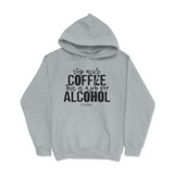 Step Aside Coffee, This is a Job for Alcohol Hoodie