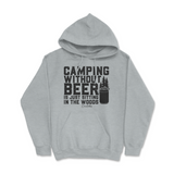 Camping Without Beer is Just Sitting in the Woods Hoodie