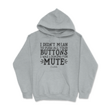 Didn't Mean to Push All Your Buttons Hoodie