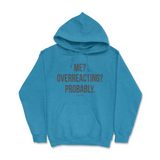 Me? Overreacting? Probably Hoodie