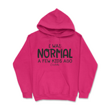 I Was Normal A Few Kids Ago Hoodie