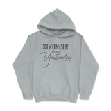 Stronger Than Yesterday Hoodie