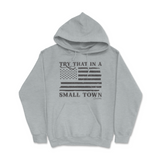 Try That In A Small Town Hoodie