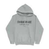 I'm Ride Or Die Until 9pm Or So Hoodie